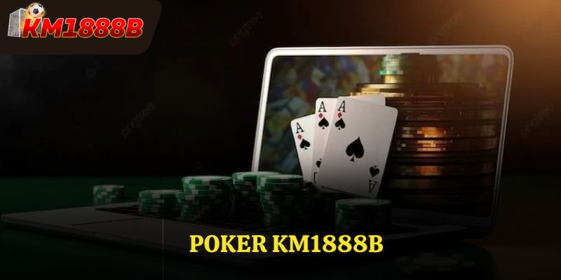 Poker Km18886 Hướng Dẫn Chi Tiết Đầy Đủ Và Các Mẹo Hiệu Quả